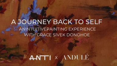 A Journey Back to Self: An Intuitive Painting Experience - Andulé x Grace Sivek Donohoe at ANTI