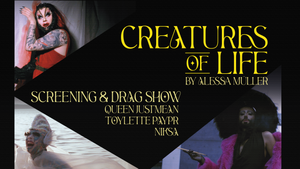 Creatures of Life - Film Screening & Drag Show