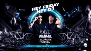 HEY FRIDAY x HEY DJ - Pirates Berlin