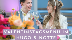Kulinarische Verführung - Valentinstagsmenü im Hugo & Notte