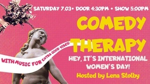 Comedy Therapy — Hey, It’s International Women’s Day