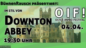 O I F - Oster-Impro-Festival: Im Stil von DOWNTON ABBEY