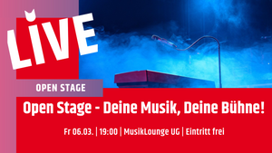 Open Stage - Deine Musik, Deine Bühne!