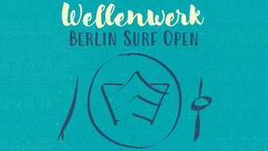 3. Berlin Surf Open × 6 Jahre Wellenwerk