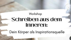 Schreiben aus dem Inneren / Writing from Within