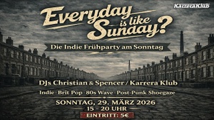 EVERYDAY IS LIKE SUNDAY? - Die Indie-Frühparty am Sonntag mit DJs Christian & Spencer / Karrera Klub