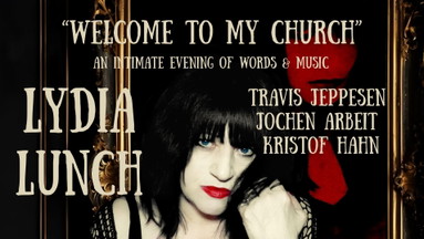 Lydia Lunch - Welcome To My Church - An Intimate evening of words & music