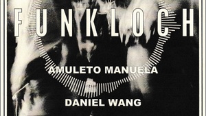 Funkloch: Amuleto Manuela  & Daniel Wang