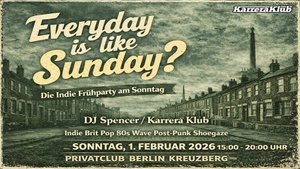 EVERYDAY IS LIKE SUNDAY? - Die Indie-Frühparty am Sonntag mit DJ Spencer / Karrera Klub