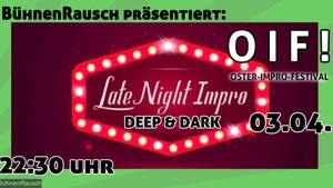 O I F - Oster-Impro-Festival: LATE NIGHT IMPRO: DEEP & DARK