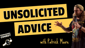 UNSOLICITED ADVICE - Anonymous Questions, Comedic Answers