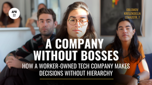 A Company Without Bosses | How a Worker-Owned Tech Company Makes Decisions Without Hierarchy