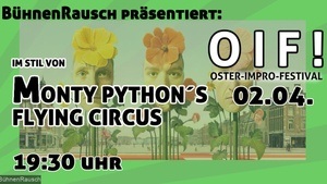 O I F - Oster-Impro-Festival: Im Stil von MONTY PYTHON´S FLYING CIRCUS