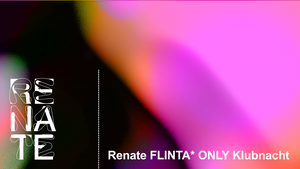 Renate Klubnacht: ALL FLINTA* LINEUP