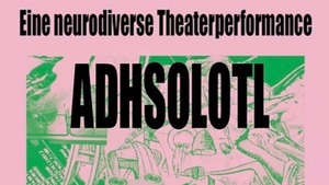 ADHSOLOTL - Eine neurodiverse Theaterperformance