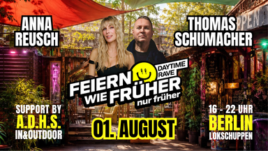 Feiern wie früher - nur früher! Der Daytime Rave mit ANNA REUSCH und THOMAS Schumacher. Support von A.D.H.S.