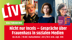 KulturAbend: Nicht nur Incels - Gespräche über Frauenhass in sozialen Medien mit Veronika Kracher, Ingrid Brodnig & Isabella Caldart