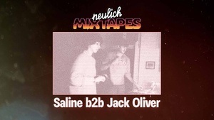 Neulich Mixtapes - Saline b2b Jack Oliver