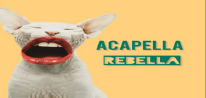 ACAPELLA REBELLA