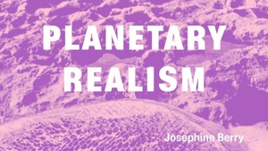 Planetary Realism: Art Against Apocalypse . Book presentation: Josephine Berry in conversation with Martin Conrads