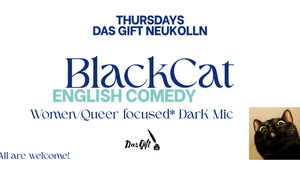 Black Cat Comedy Neukölln- Thursdays at Das Gift!