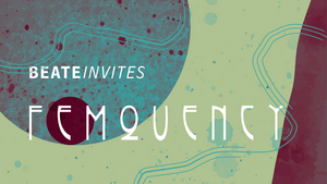 Beate Invites /// FEMQUENCY