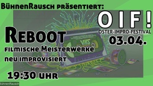 O I F - Oster-Impro-Festival: REBOOT - Filmische Meisterwerke, neu improvisiert
