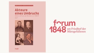 Akteure eines Umbruchs. Männer und Frauen der Revolution von 1848/49