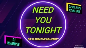 Die ultimative 80er Party - NEED YOU TONIGHT