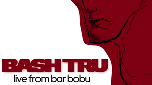 BASH TRU and THE LIGHT live at BAR BOBU