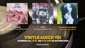 Der frische Vinylrausch #81 – Rosalie Cunningham, 10cc, Caravan