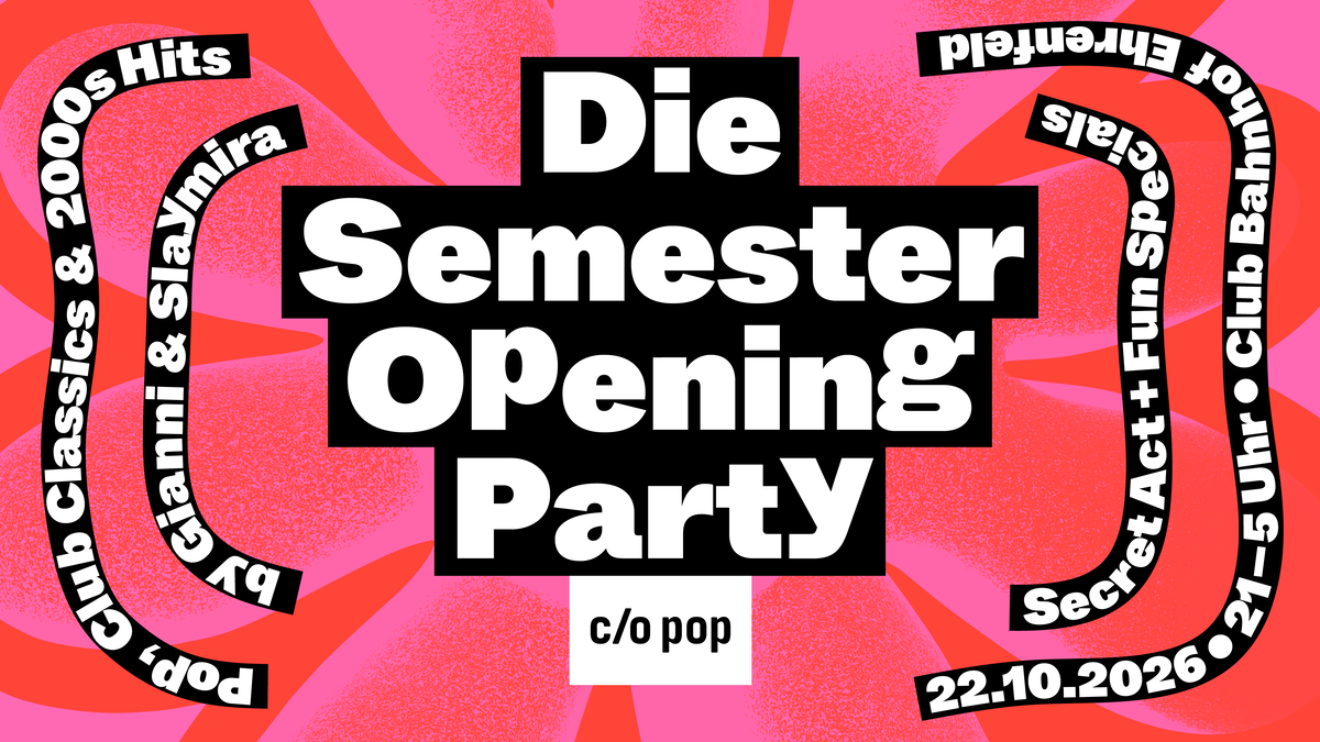 Sremester Die c/o pop Semester Opening Party am 22.10.2026 in Köln - Rausgegangen ...